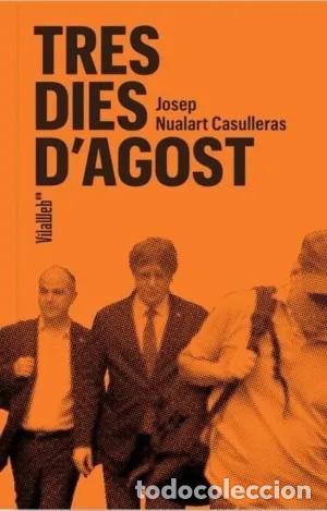 Libros: TRES DIES D'AGOST. Josep Nualart Casulleras. Vilaweb. 2025.