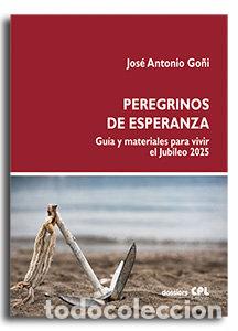 Libros: PEREGRINOS DE ESPERANZA GUIA Y MATERIALES - JOSE ANTONIO GO&Ntilde;I
