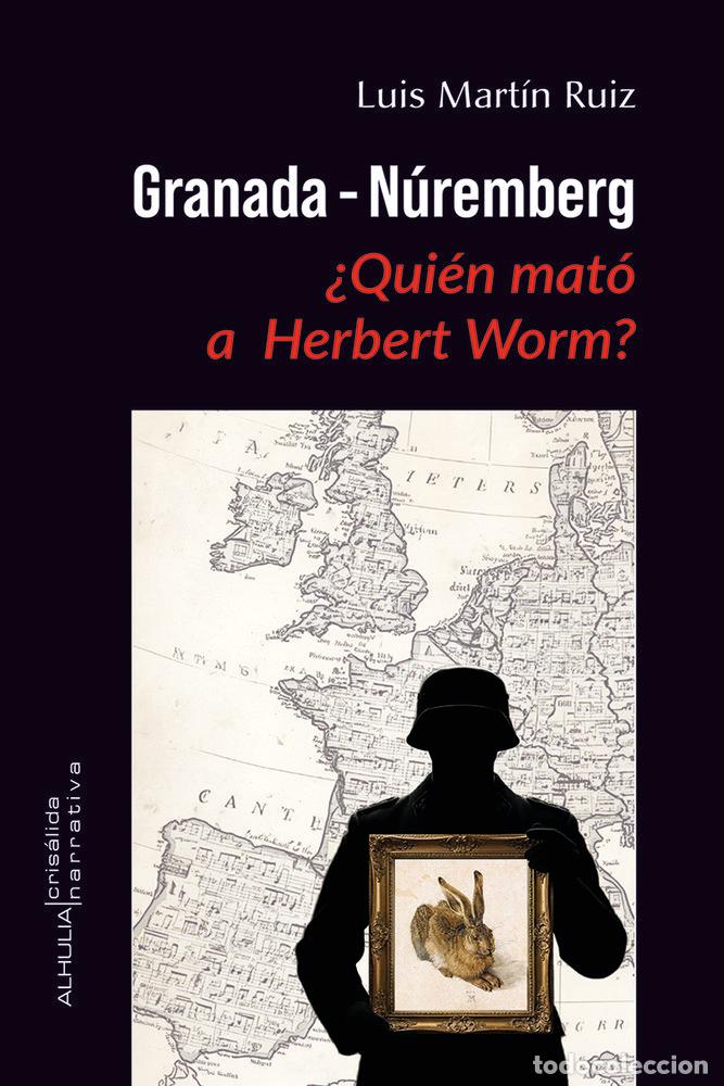Libros: GRANADA NUREMBERG QUIEN MATO A HERBERT WORM - MARTIN RUIZ, LUIS