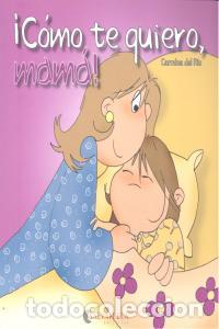 Libros: COMO TE QUIERO MAMA - DEL RIO GALVE, CARMINA