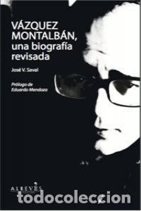 Libros: VAZQUEZ MONTALBAN UNA BIOGRAFIA REVISADA - SAVAL FERNANDEZ, JOSE VICENTE