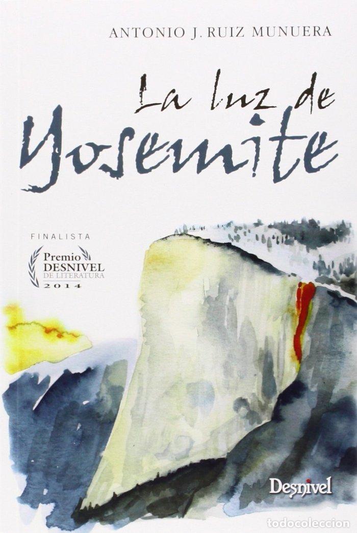 Libros: LUZ DE YOSEMITE FINALISTA PREMIO DESNIVEL 2014 - RUIZ MUNUERA, A