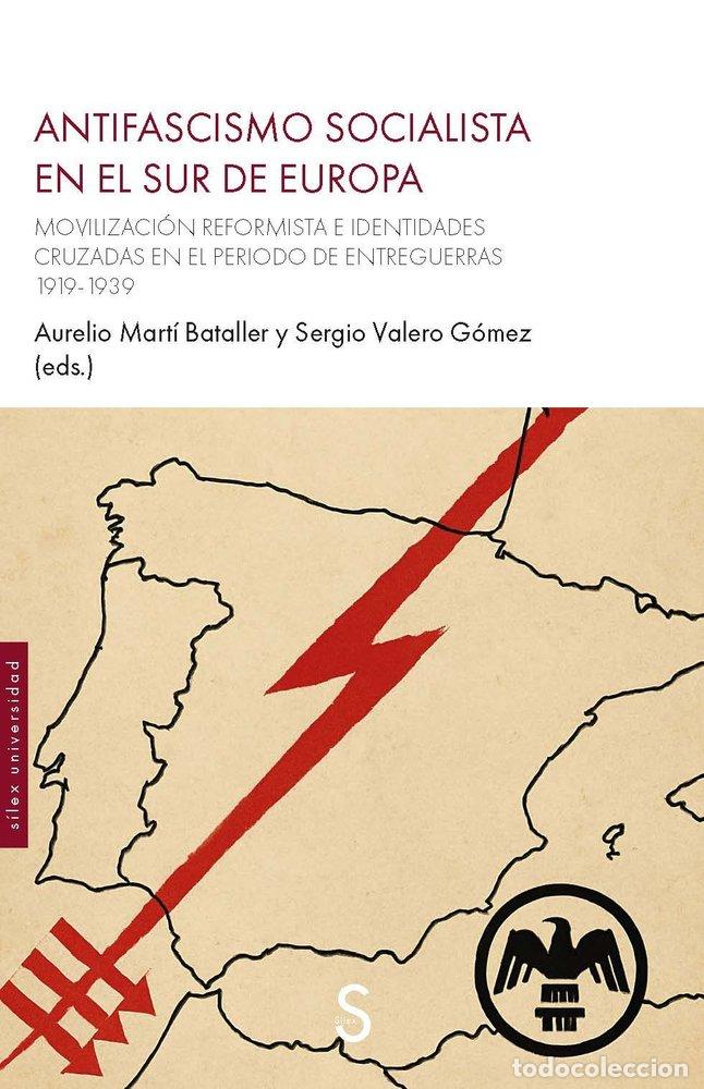 Libros: ANTIFASCISMO SOCIALISTA EN EL SUR DE EUROPA - MARTI BATALLER, AURELIO