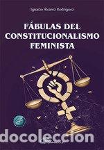 Libros: FABULAS DEL CONSTITUCIONALISMO FEMINISTA - ALVAREZ RODRIGUEZ, IGNACIO