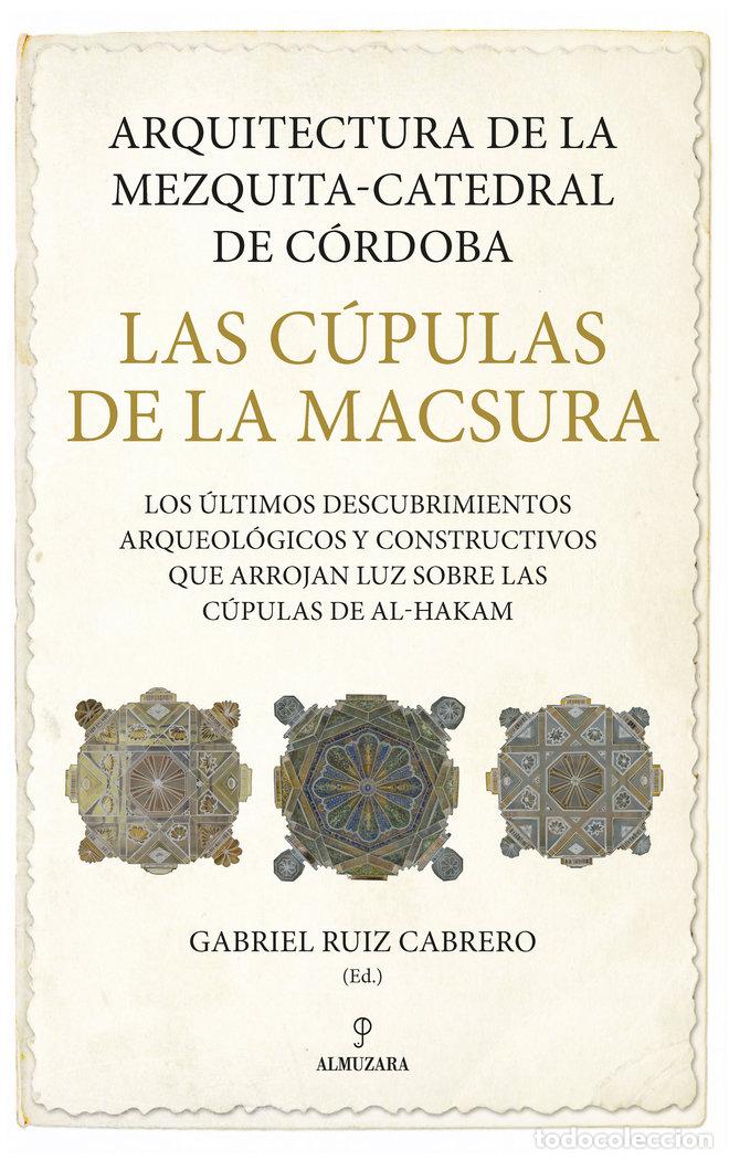 Libros: ARQUITECTURA DE LA MEZQUITA CATEDRAL DE CORDOBA. LAS CUPULAS - VARIOS AUTORES