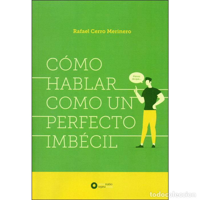 Libros: COMO HABLAR COMO UN PERFECTO IMBECIL - CERRO MERINERO, RAFAEL