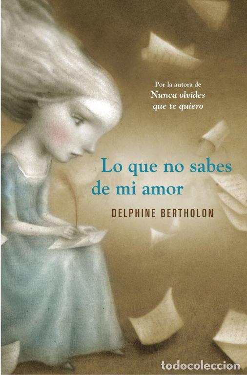 Libros: LO QUE NO SABES DE MI AMOR - BERTHOLON, DELPHINE