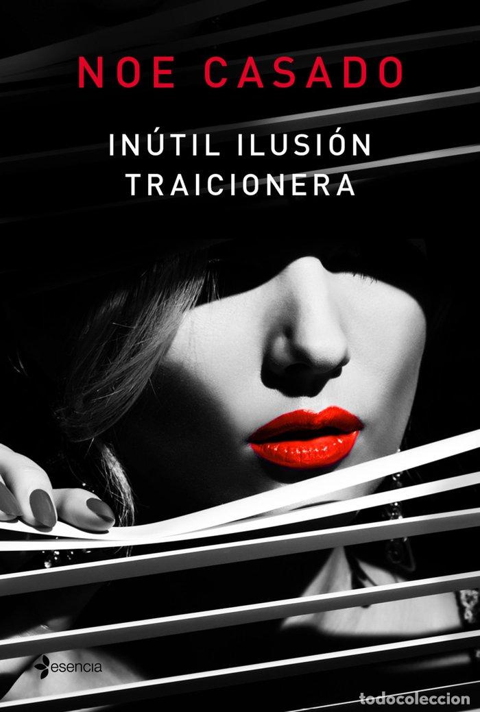 Livres: INUTIL ILUSION TRAICIONERA - NOE CASADO