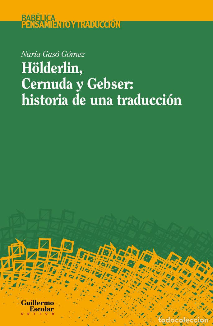 Libri: HOLDERLIN CERNUDA Y GEBSER HISTORIA DE UNA TRADUCCION - GASO GOMEZ, NURIA