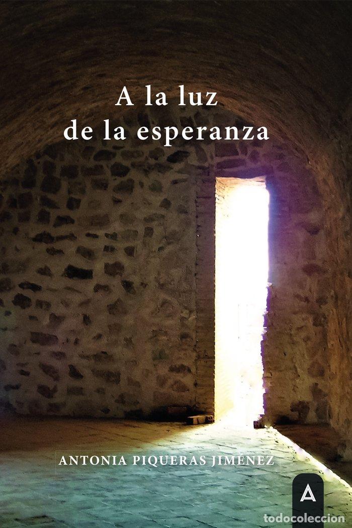 Libri: A LA LUZ DE LA ESPERANZA - PIQUERAS JIMENEZ, ANTONIA