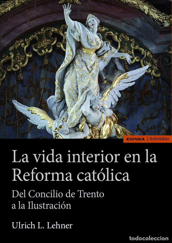 Libros: LA VIDA INTERIOR EN LA REFORMA CATOLICA - LEHNER, ULRICH L.