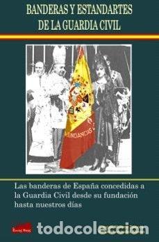 Libros: BANDERAS Y ESTANDARTES DE LA GUARDIA CIVIL - GONZALO MORENO ZAMORA