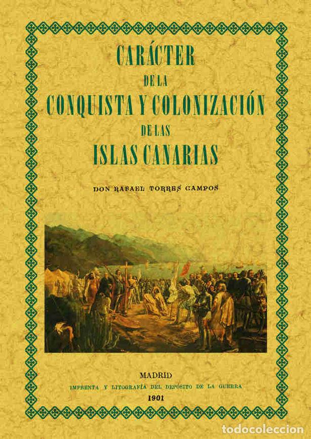 Libros: CARACTER DE LA CONQUISTA Y COLONIZACION DE LAS ISLAS CANARIA - TORRES, RAFAEL