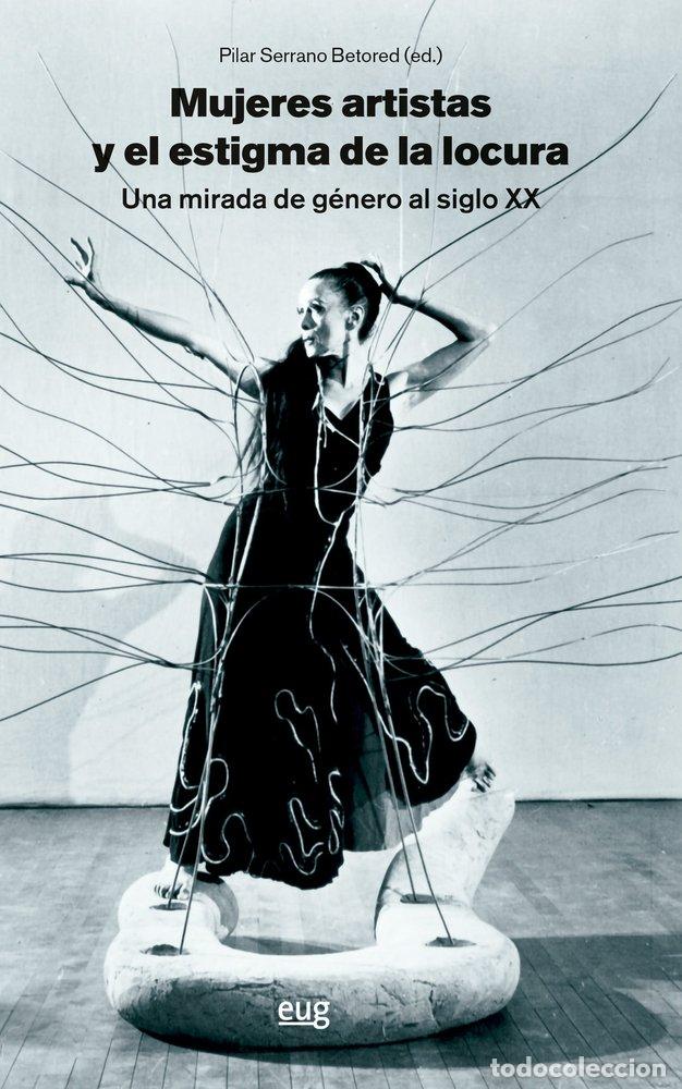 Livres: MUJERES ARTISTAS Y EL ESTIGMA DE LA LOCURA, UNA MIRADA DE GE - VARIOS AUTORES