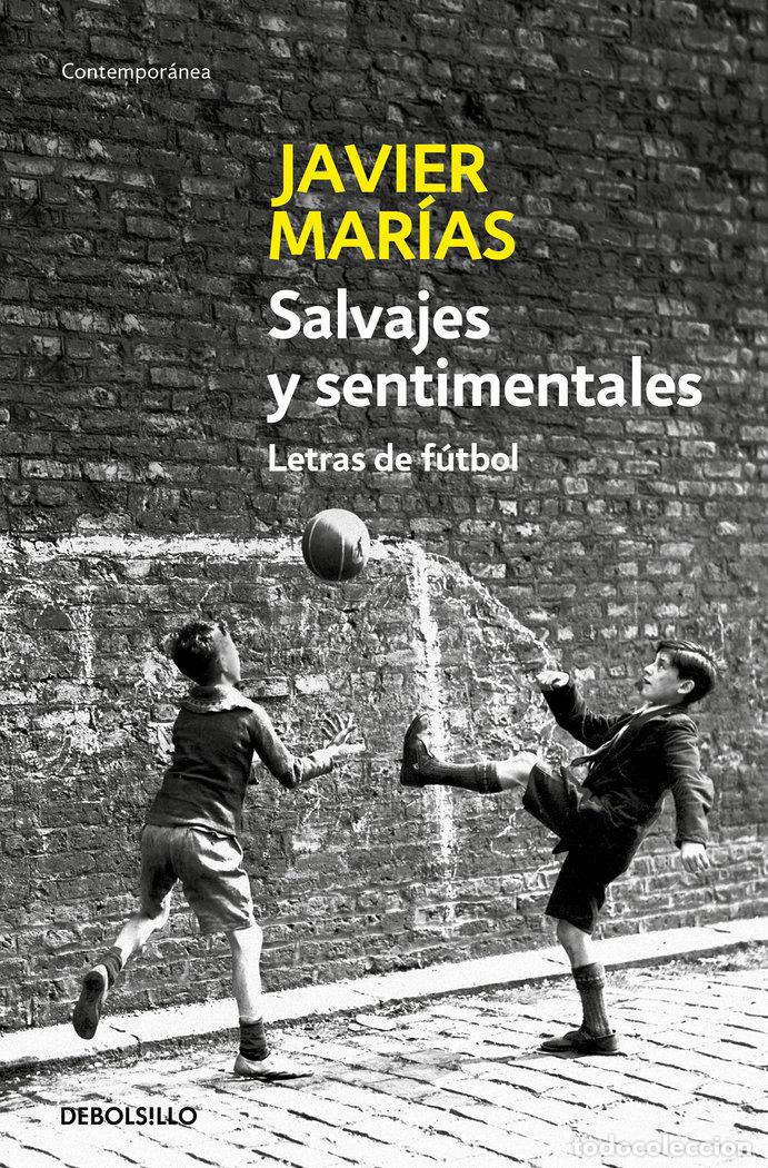 Libros: SALVAJES Y SENTIMIENTALES LETRAS DEL FUTBOL - MARIAS, JAVIER
