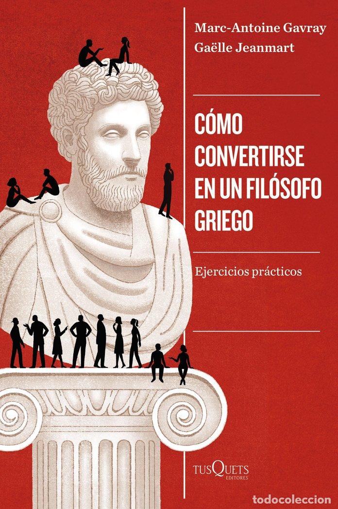 Libros: COMO CONVERTIRSE EN UN FILOSOFO GRIEGO - GAVRAY, MARC-ANTOINE