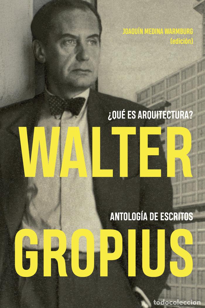 Livres: WALTER GROPIUS QUE ES ARQUITECTURA ANTOLOGIA DE ESCRITOS - MEDINA WARMBURG, JOAQUIN