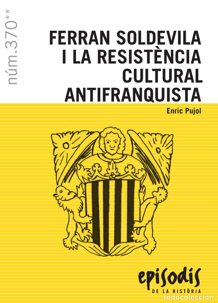 Livros: FERRAN SOLDEVILA I LA RESISTENCIA CULTURAL ANTIFRANQUISTA - PUJOL CASADEMONT, ENRIC