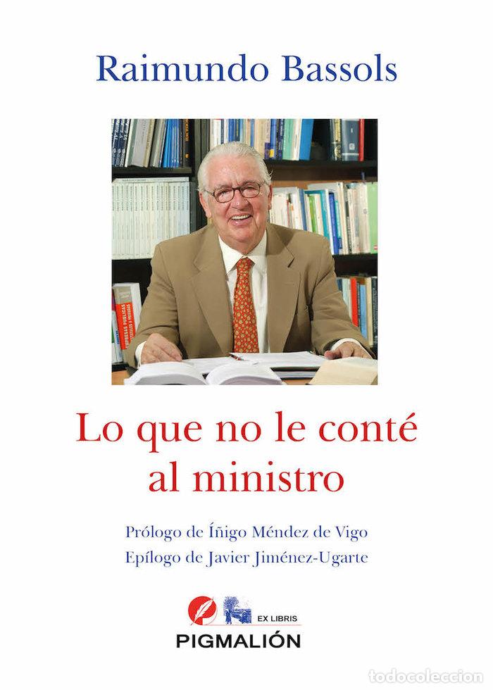 Livros: LO QUE NO LE CONTE AL MINISTRO - BASSOLS, RAIMUNDO