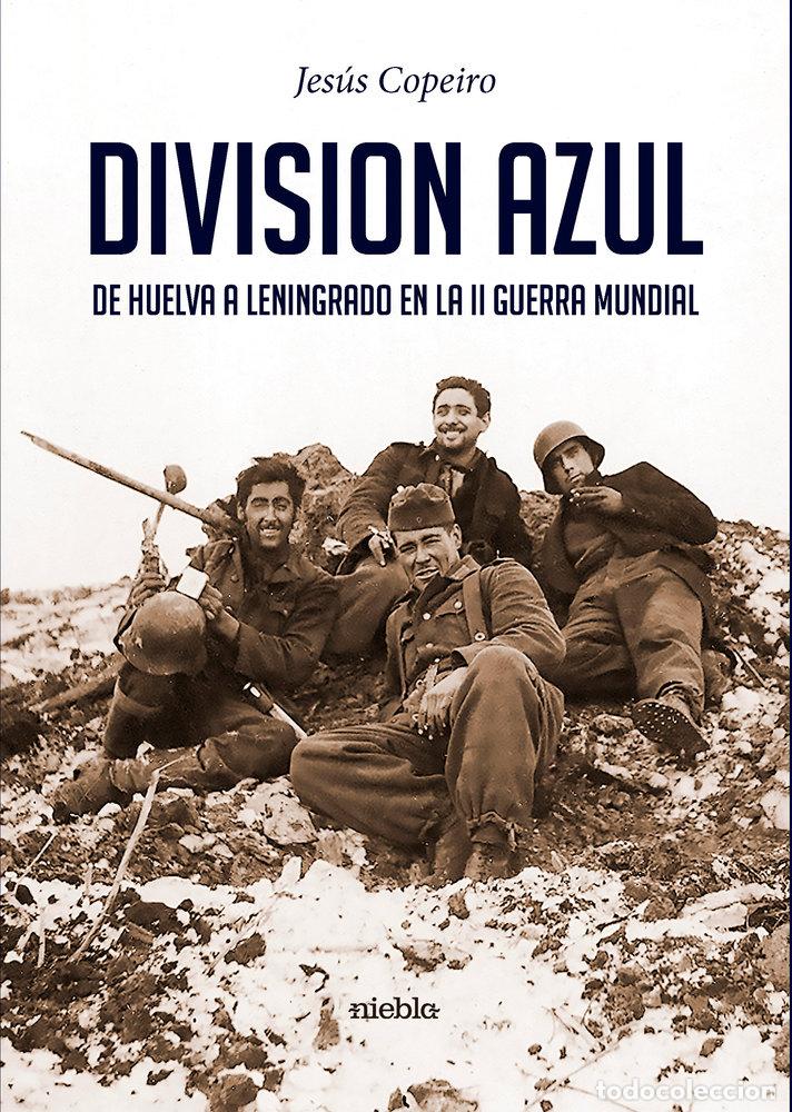 Libri: DIVISION AZUL DE HUELVA A LENINGRADO EN LA II GUERRA MUNDIA - COPEIRO DEL VILLAR, JESUS RAMIREZ