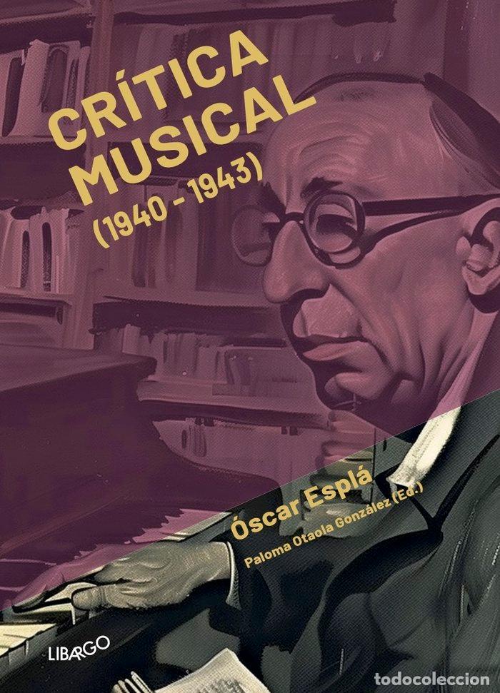 Libros: CRITICA MUSICAL 1940-1943 - ESPLA, OSCAR