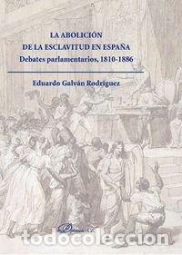 Libros: ABOLICION DE LA ESCLAVITUD EN ESPA&Ntilde;A. DEBATES PARLAMENTARIOS - GALVAN RODRIGUEZ, EDUARDO