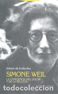 books: SIMONE WEIL LA CONCIENCIA DEL DOLOR Y DE LA BELLEZA - BEA PEREZ, EMILIA
