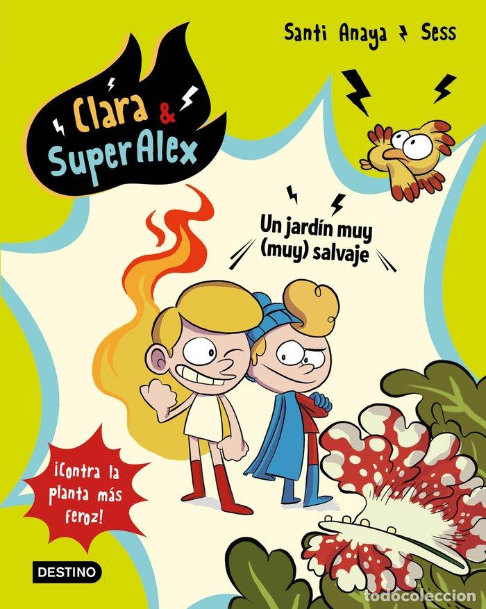 Libros: CLARA & SUPERALEX 6 UN JARDIN MUY (MUY) SALVAJE - SANTI ANAYA