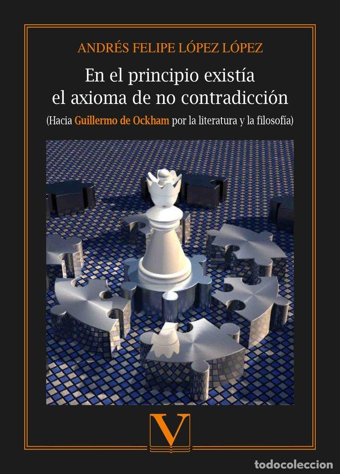 B&uuml;cher: EN EL PRINCIPIO EXISTIA EL AXIOMA DE NO CONTRADICCION - LOPEZ LOPEZ, ANDRES FELIPE