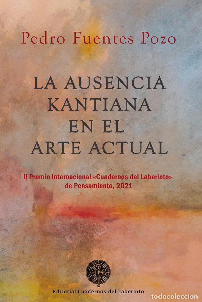 books: AUSENCIA KANTIANA EN EL ARTE ACTUAL,LA - FUENTES POZO, PEDRO