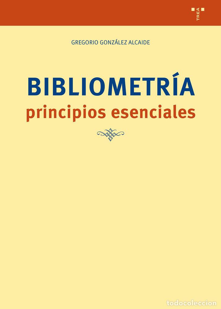 Libros: BIBLIOMETRIA PRINCIPIOS ESENCIALES - GONZALEZ ALCAIDE, GREGORIO