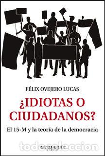 Livres: IDIOTAS O CIUDADANOS - OVEJERO LUCAS, FELIX