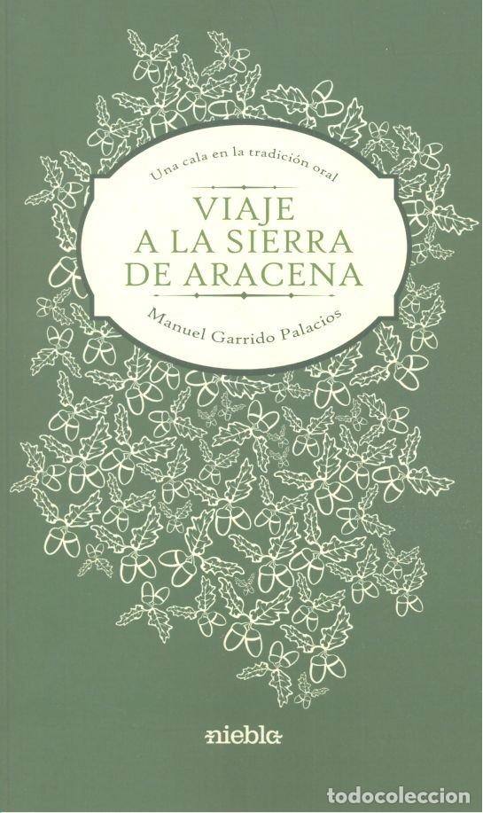 Libros: VIAJE A LA SIERRA DE ARACENA - GARRIDO PALACIOS, MANUEL