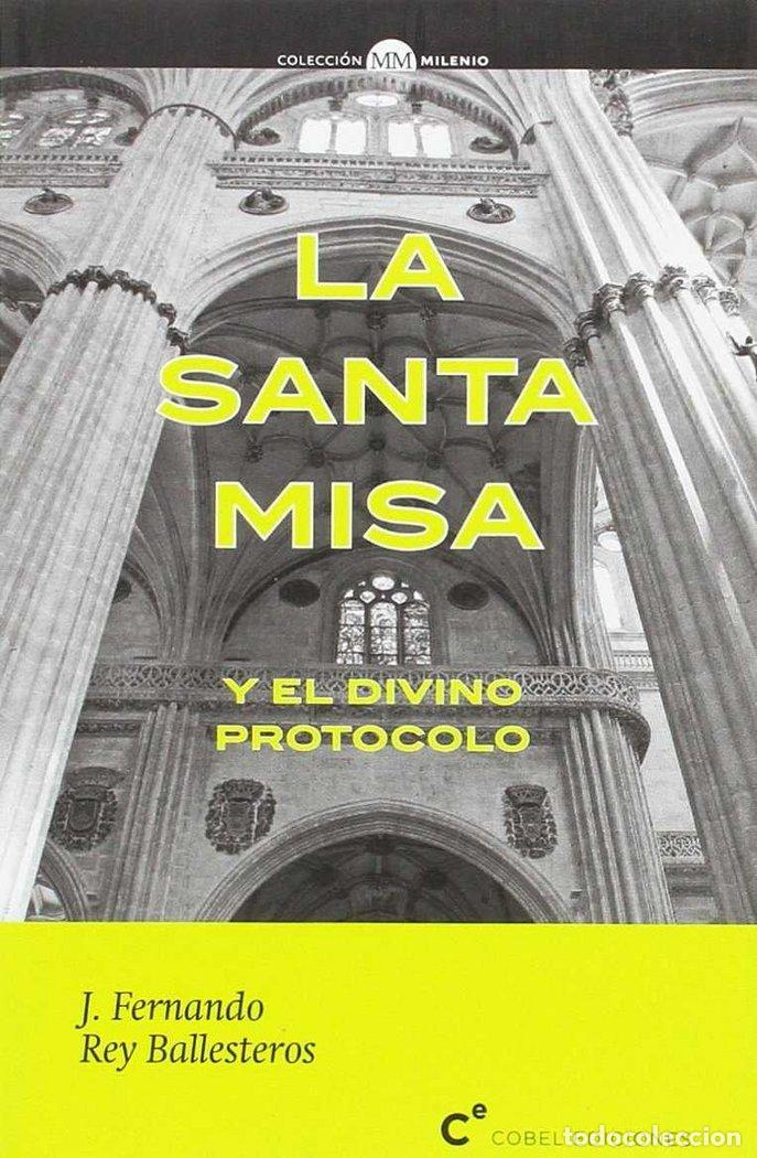 Libros: SANTA MISA Y EL DIVINO PROTOCOLO,LA - REY BALLESTEROS, FERNANDO J.