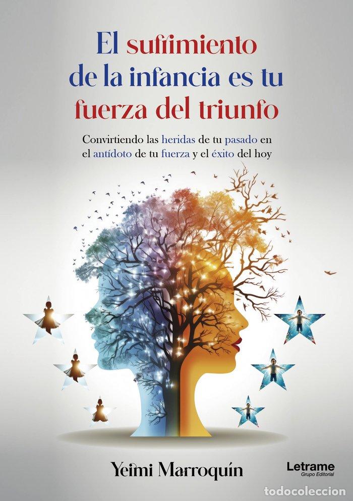 Libros: EL SUFRIMIENTO EN LA INFANCIA ES TU FUERZA DEL TRIUNFO - MARROQUIN, YEIMI