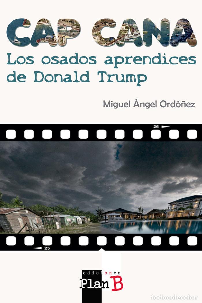 Livres: CAP CANA LOS OSADOS APRENDICES DE DONALD TRUMP - ORDO&Ntilde;EZ ANULA, MIGUEL ANGEL