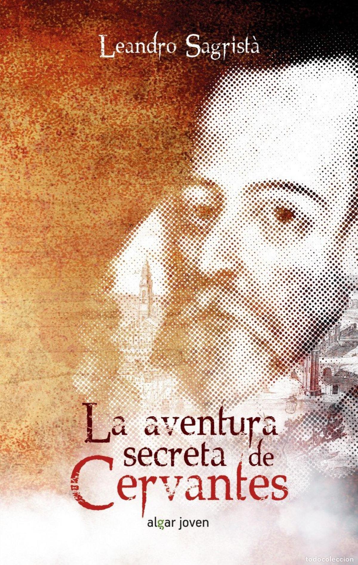 Libros: LA AVENTURA SECRETA DE CERVANTES - Sagrist&aacute; Garc&iacute;a, Leandro