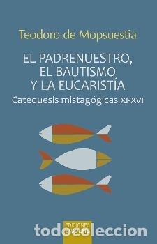 Libri: PADRENUESTRO EL BAUTISMO Y LA EUCARISTIA,EL - DE MOPSUESTIA, TEODORO
