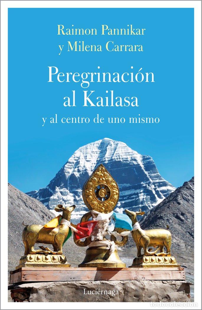 Libri: PEREGRINACION AL KAILASA Y AL CENTRO DE UNO MISMO - PANIKKAR Y MILENA CARRARA, RAIMON