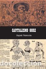 Libros: CAPITALISMO GORE - VALENCIA TRIANA, SAYAK