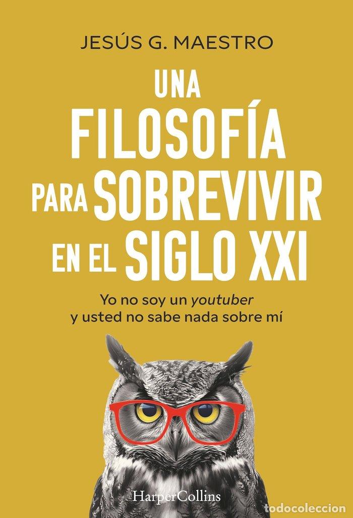 books: UNA FILOSOFIA PARA SOBREVIVIR EN EL SIGLO XXI - G. MAESTRO, JESUS