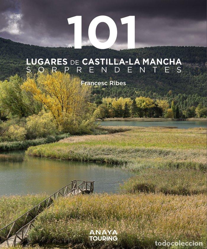 Libros: 101 LUGARES DE CASTILLA LA MANCHA SORPRENDENTES - RIBES GEGUNDEZ, FRANCESC