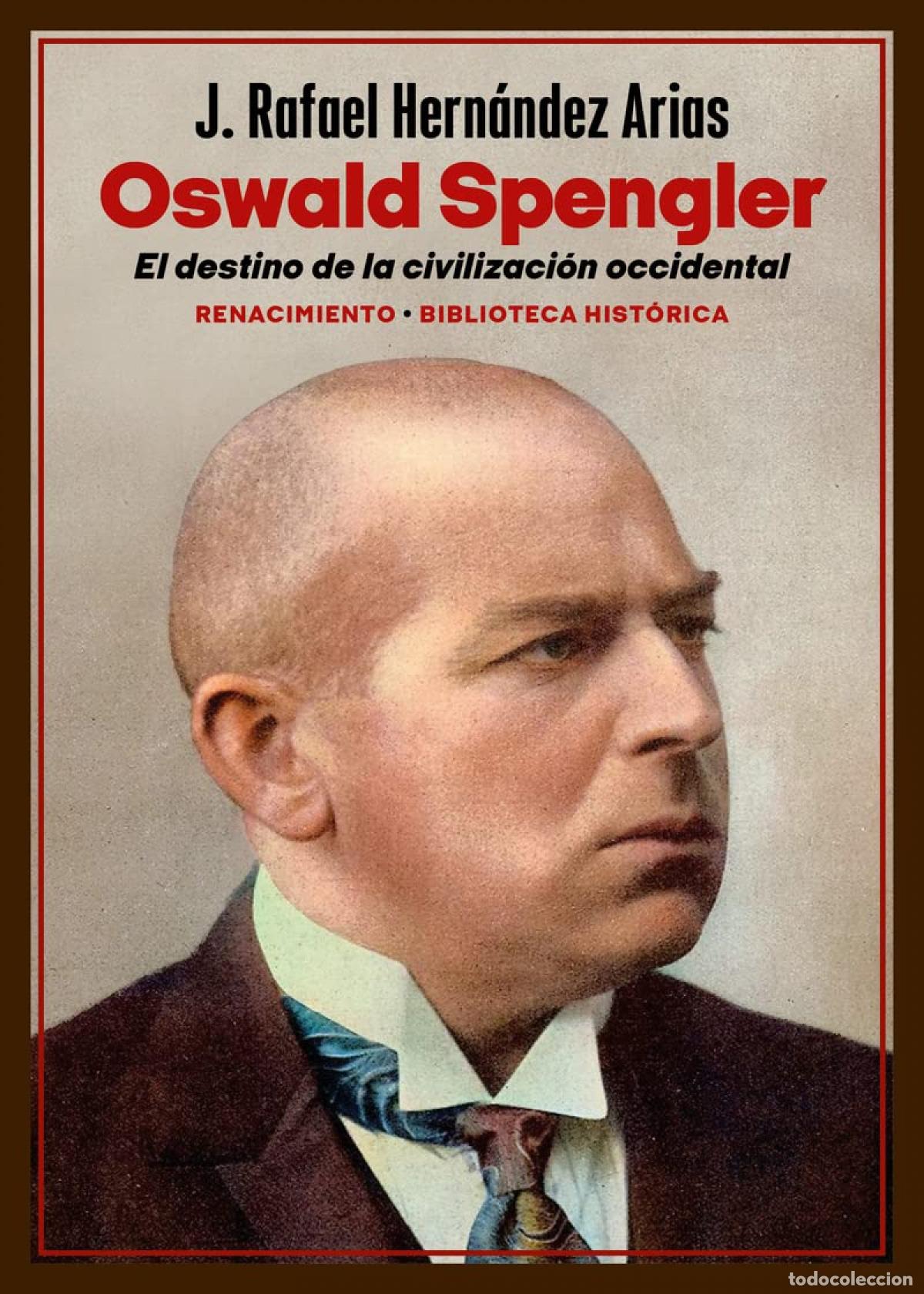 Livros: OSWALD SPENGLER. EL DESTINO DE LA CIVILIZACI&Oacute;N OCCIDENTAL - Hern&aacute;ndez Arias, J Rafael