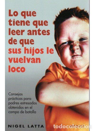 Libros: LO QUE TIENE QUE LEER ANTES QUE SUS HIJOS VUELVAN LOCO - LATTA, NIGEL