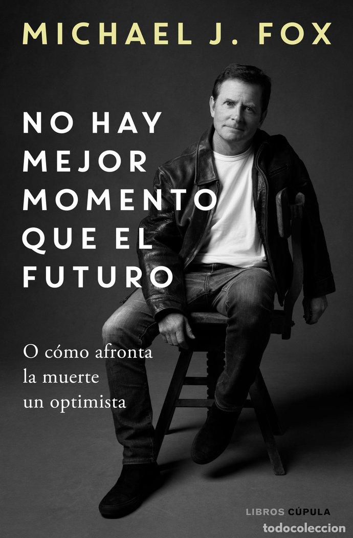 books: NO HAY MEJOR MOMENTO QUE EL FUTURO - MICHAEL J. FOX