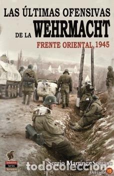 B&uuml;cher: LAS ULTIMAS OFENSIVAS DE LA WEHRMACHT - SERGIO MARTINEZ SORIANO