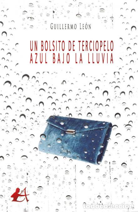 Libri: UN BOLSITO DE TERCIOPELO AZUL BAJO LA LLUVIA - LEON, GUILLERMO