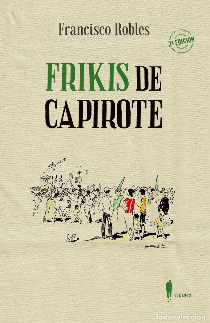 Livros: FRIKIS DE CAPIROTE - ROBLES RODRIGUEZ, FRANCISCO
