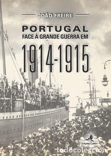 Livros: PORTUGAL FACE &Agrave; GRANDE GUERRA EM 1914-1915 - Jo&atilde;o Freire