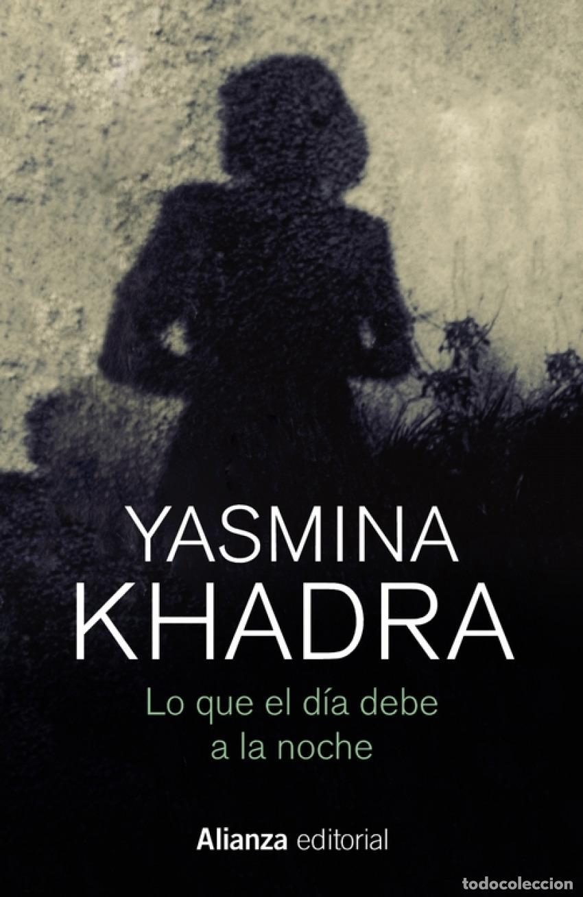 Libros: LO QUE EL D&Iacute;A DEBE A LA NOCHE - Khadra, Yasmina